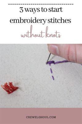 how to start embroidery without a knot: exploring the art of creating your own thread path